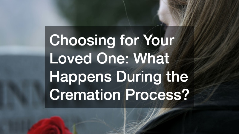 Choosing for Your Loved One  What Happens During the Cremation Process?